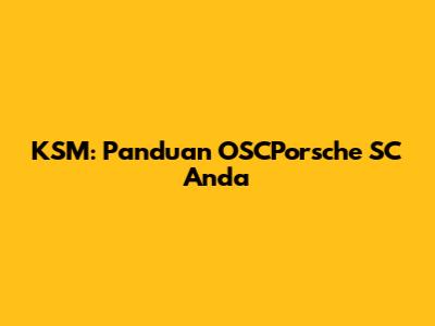 KSM: Panduan OSCPorsche SC Anda