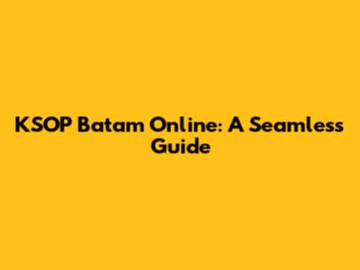KSOP Batam Online: A Seamless Guide