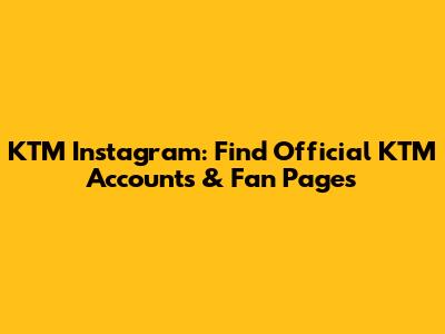 KTM Instagram: Find Official KTM Accounts & Fan Pages
