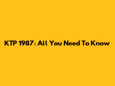 KTP 1987: All You Need To Know