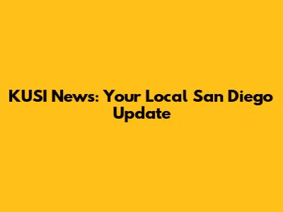 KUSI News: Your Local San Diego Update