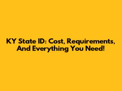 KY State ID: Cost, Requirements, And Everything You Need!