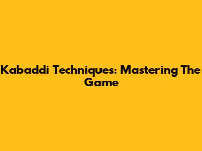 Kabaddi Techniques: Mastering The Game