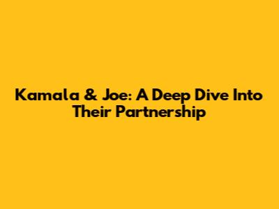 Kamala & Joe: A Deep Dive Into Their Partnership