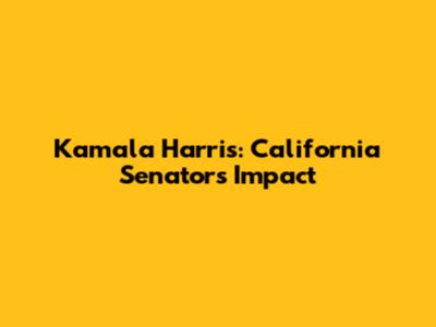 Kamala Harris: California Senator's Impact