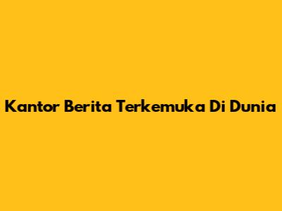Kantor Berita Terkemuka Di Dunia