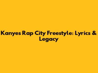 Kanye's Rap City Freestyle: Lyrics & Legacy