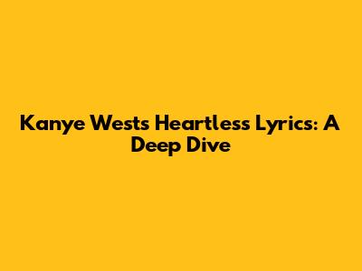 Kanye West's Heartless Lyrics: A Deep Dive