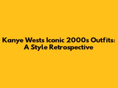 Kanye West's Iconic 2000s Outfits: A Style Retrospective