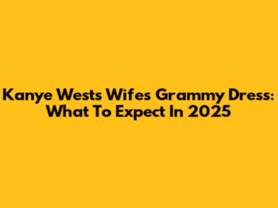 Kanye West's Wife's Grammy Dress: What To Expect In 2025