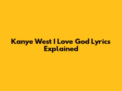 Kanye West "I Love God" Lyrics Explained