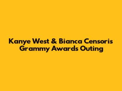 Kanye West & Bianca Censori's Grammy Awards Outing