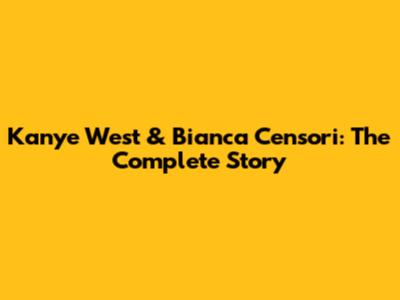Kanye West & Bianca Censori: The Complete Story