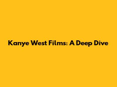 Kanye West Films: A Deep Dive