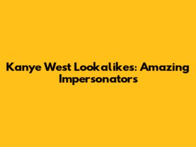 Kanye West Lookalikes: Amazing Impersonators
