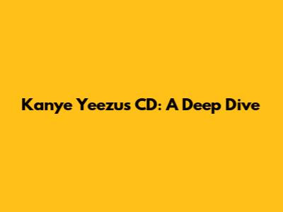 Kanye Yeezus CD: A Deep Dive