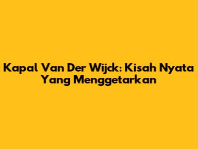 Kapal Van Der Wijck: Kisah Nyata Yang Menggetarkan