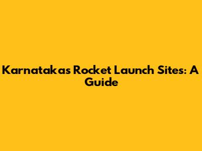 Karnataka's Rocket Launch Sites: A Guide