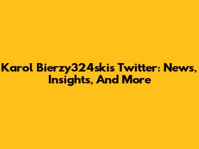 Karol Bierzy324ski's Twitter: News, Insights, And More