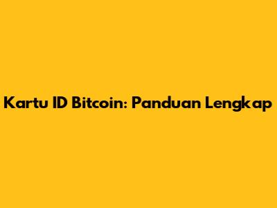 Kartu ID Bitcoin: Panduan Lengkap