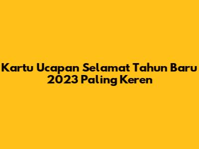 Kartu Ucapan Selamat Tahun Baru 2023 Paling Keren