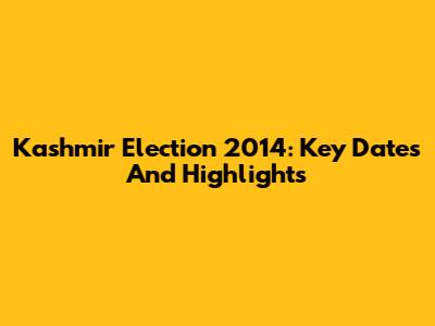 Kashmir Election 2014: Key Dates And Highlights