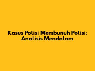 Kasus Polisi Membunuh Polisi: Analisis Mendalam