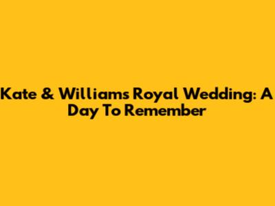 Kate & William's Royal Wedding: A Day To Remember