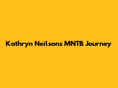 Kathryn Neilson's MNTB Journey