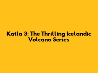Katla 3: The Thrilling Icelandic Volcano Series