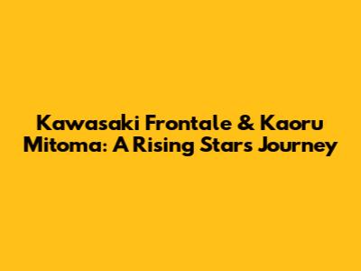 Kawasaki Frontale & Kaoru Mitoma: A Rising Star's Journey