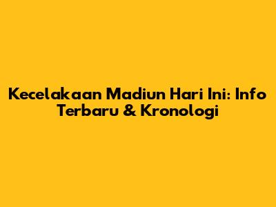 Kecelakaan Madiun Hari Ini: Info Terbaru & Kronologi