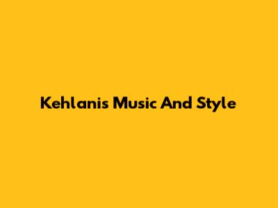 Kehlani's Music And Style