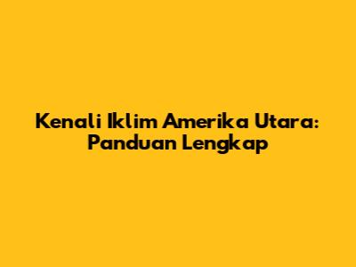 Kenali Iklim Amerika Utara: Panduan Lengkap