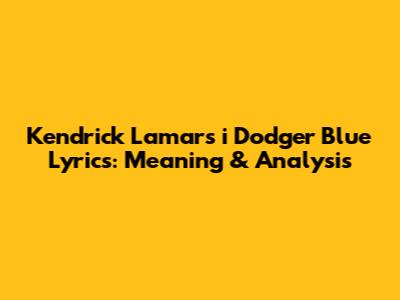 Kendrick Lamar's "i" Dodger Blue Lyrics: Meaning & Analysis