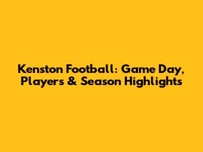Kenston Football: Game Day, Players & Season Highlights