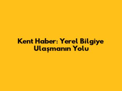 Kent Haber: Yerel Bilgiye Ulaşmanın Yolu