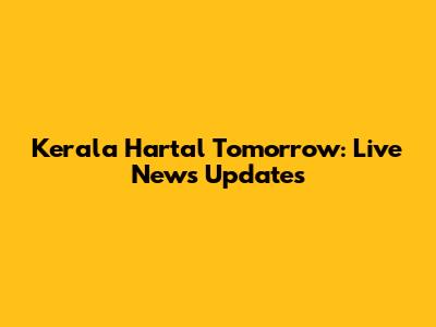 Kerala Hartal Tomorrow: Live News Updates