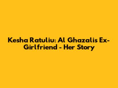 Kesha Ratuliu: Al Ghazali's Ex-Girlfriend - Her Story