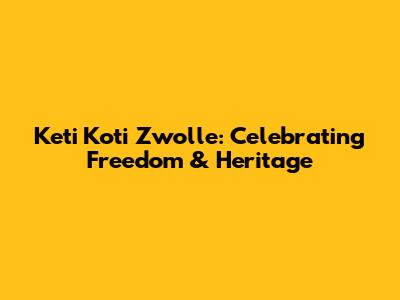 Keti Koti Zwolle: Celebrating Freedom & Heritage
