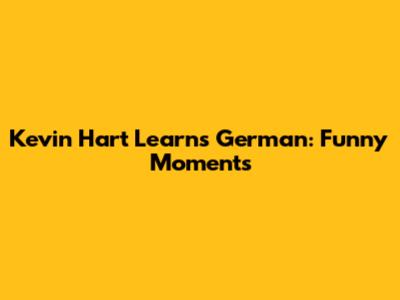 Kevin Hart Learns German: Funny Moments
