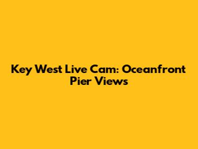 Key West Live Cam: Oceanfront Pier Views