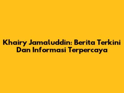 Khairy Jamaluddin: Berita Terkini Dan Informasi Terpercaya