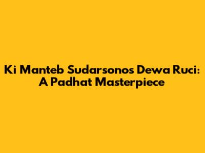 Ki Manteb Sudarsono's 'Dewa Ruci': A Padhat Masterpiece