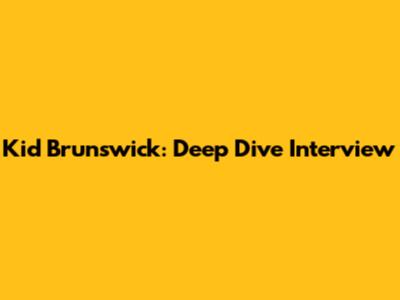 Kid Brunswick: Deep Dive Interview