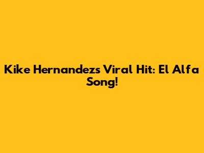 Kike Hernandez's Viral Hit: El Alfa Song!