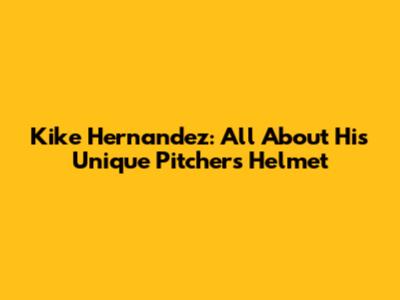 Kike Hernandez: All About His Unique Pitcher's Helmet