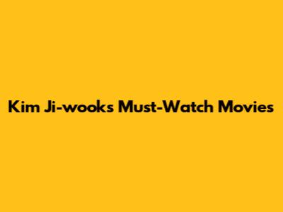 Kim Ji-wook's Must-Watch Movies