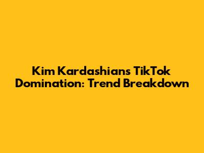 Kim Kardashian's TikTok Domination: Trend Breakdown
