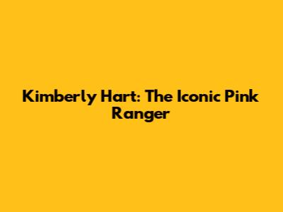 Kimberly Hart: The Iconic Pink Ranger